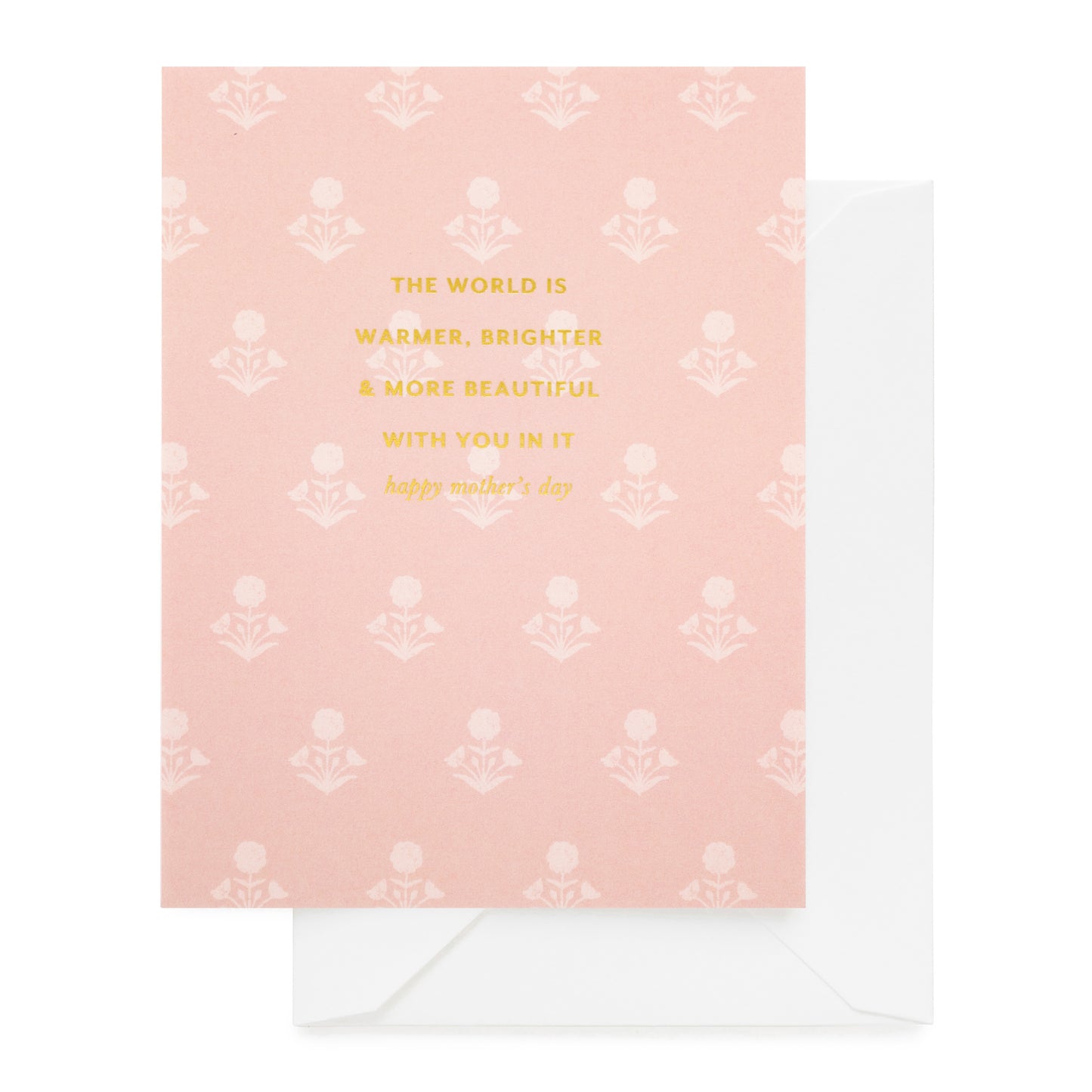 Rose floral mother's day card with 'the world is warmer, brighter, and more beautiful with you in it"