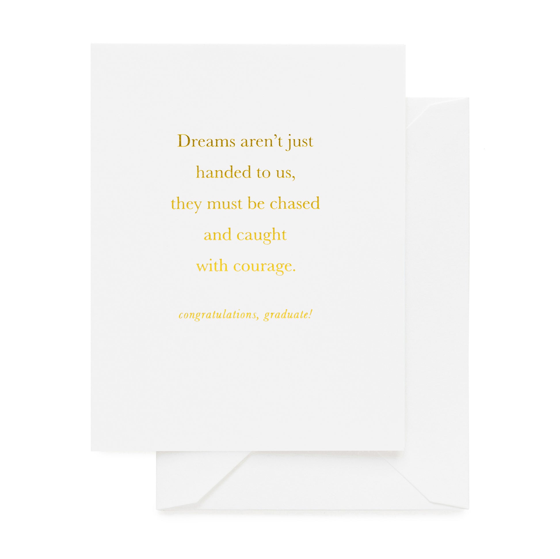 white graduation card printed with dreams aren't just handed to us, they must be chased and caught with courage. congratulations, graduate!
