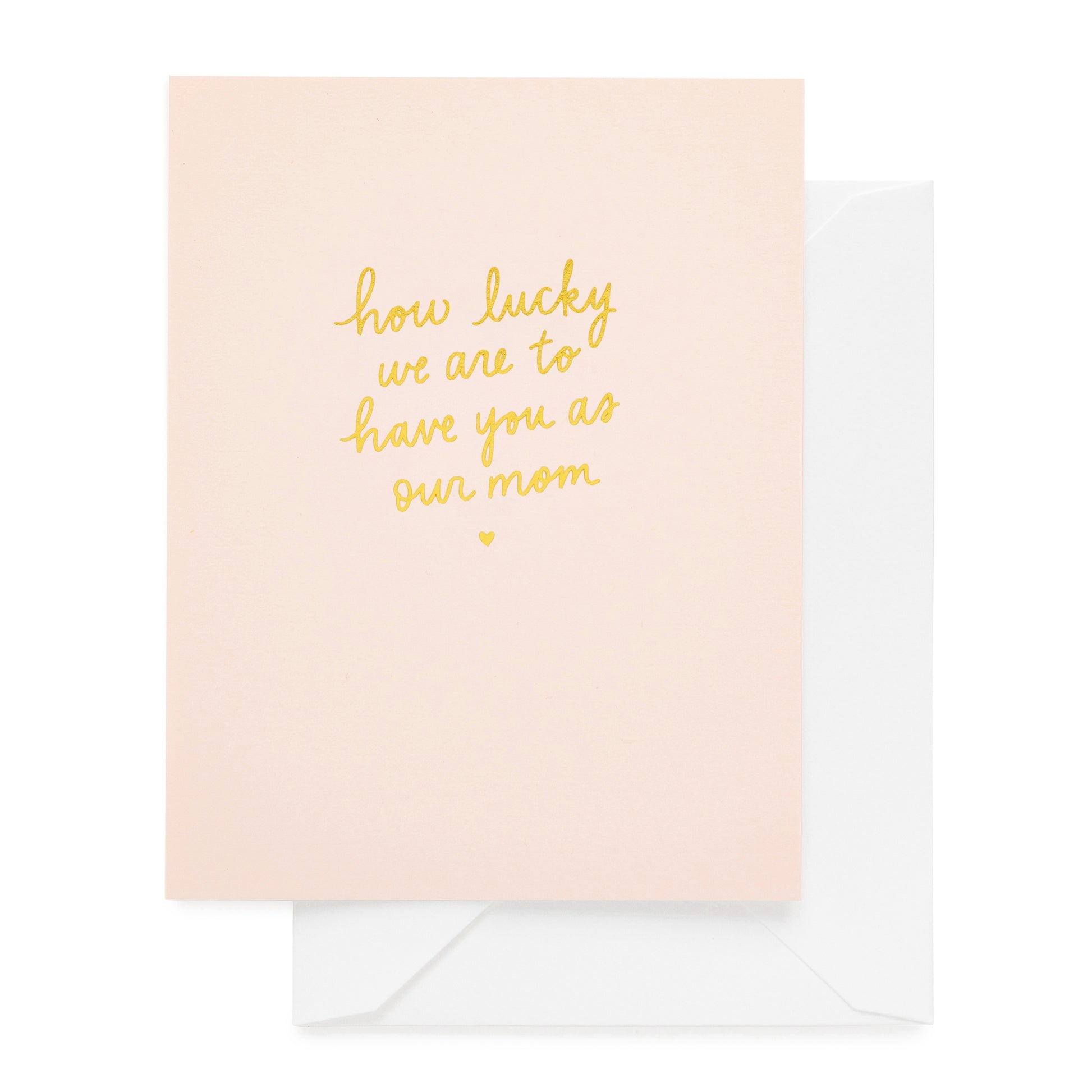 pink card printed with how lucky we are to have you as our mom in gold foil paired with a white envelope