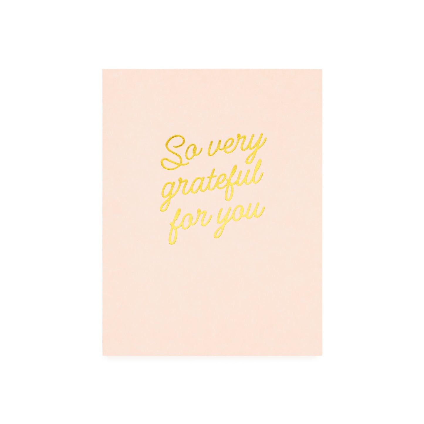 Pale pink card with gold foil printed 'so very grateful for you'