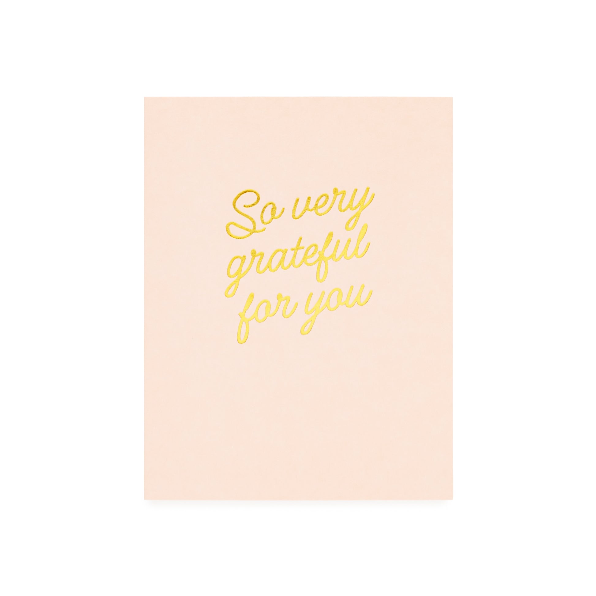 Pale pink card with gold foil printed 'so very grateful for you'