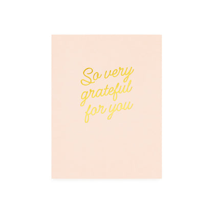 Pale pink card with gold foil printed 'so very grateful for you'
