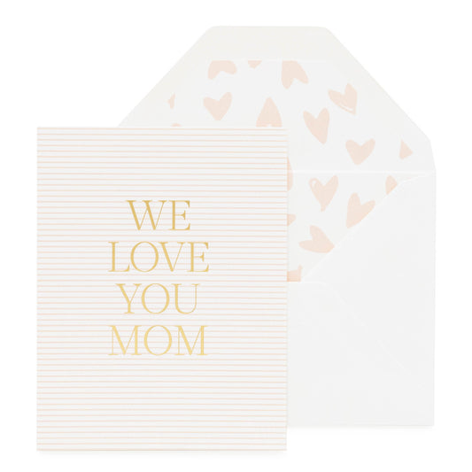 Pink stripe card printed in gold foil We love you mom with a pink heart lined envelope